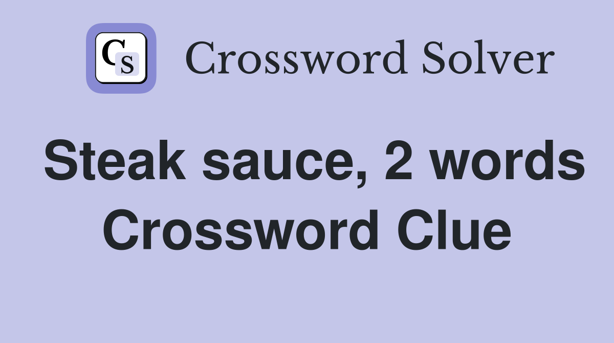 Steak sauce, 2 words Crossword Clue