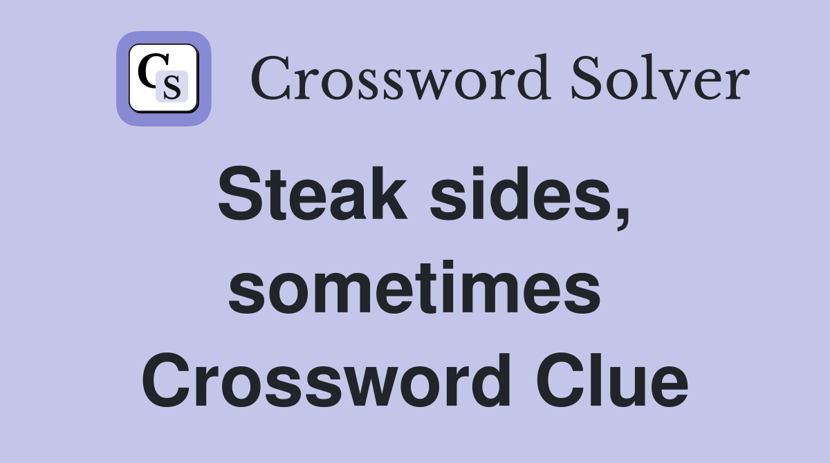 Steak sides, sometimes Crossword Clue