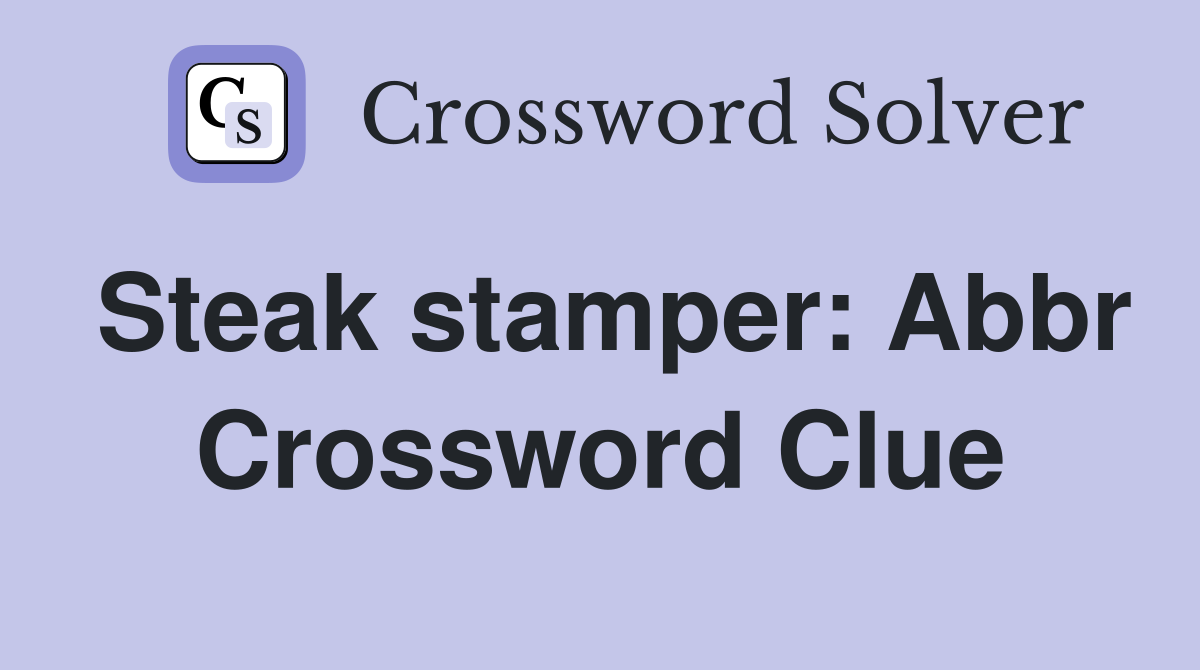 Steak stamper: Abbr Crossword Clue