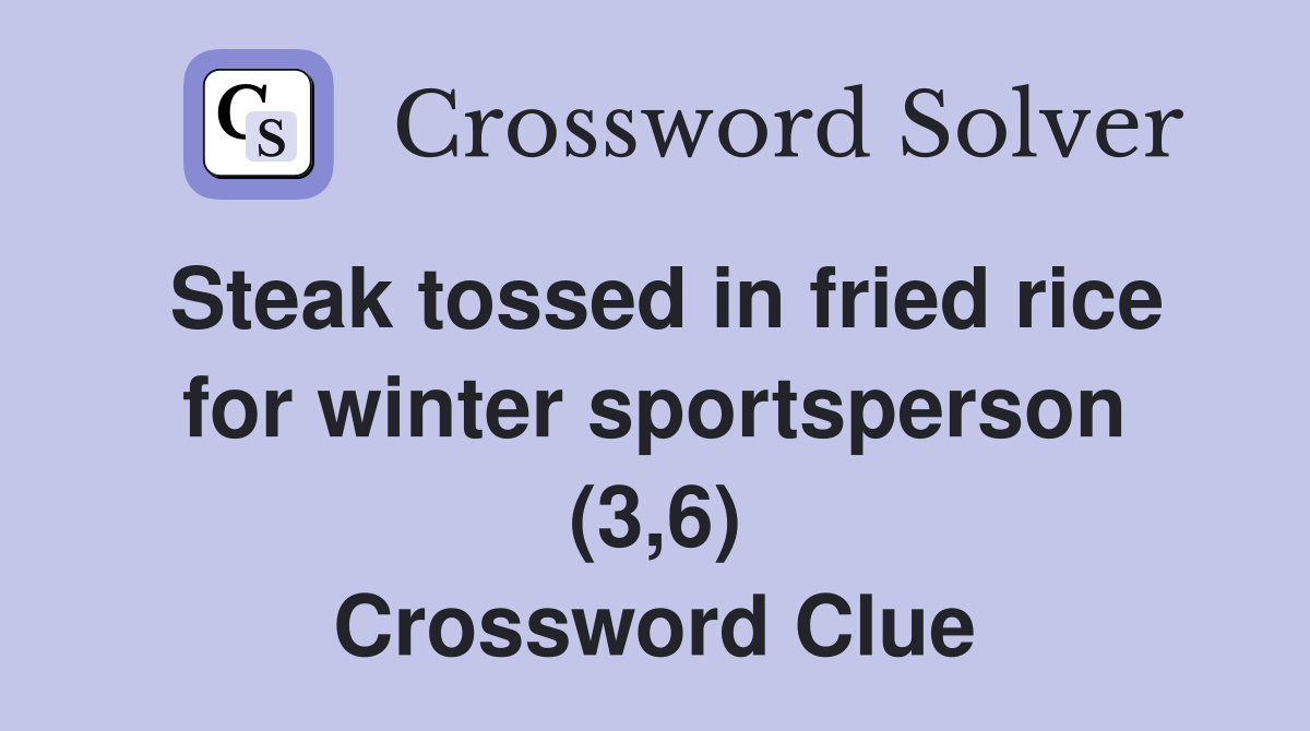 Steak tossed in fried rice for winter sportsperson (3,6) Crossword Clue