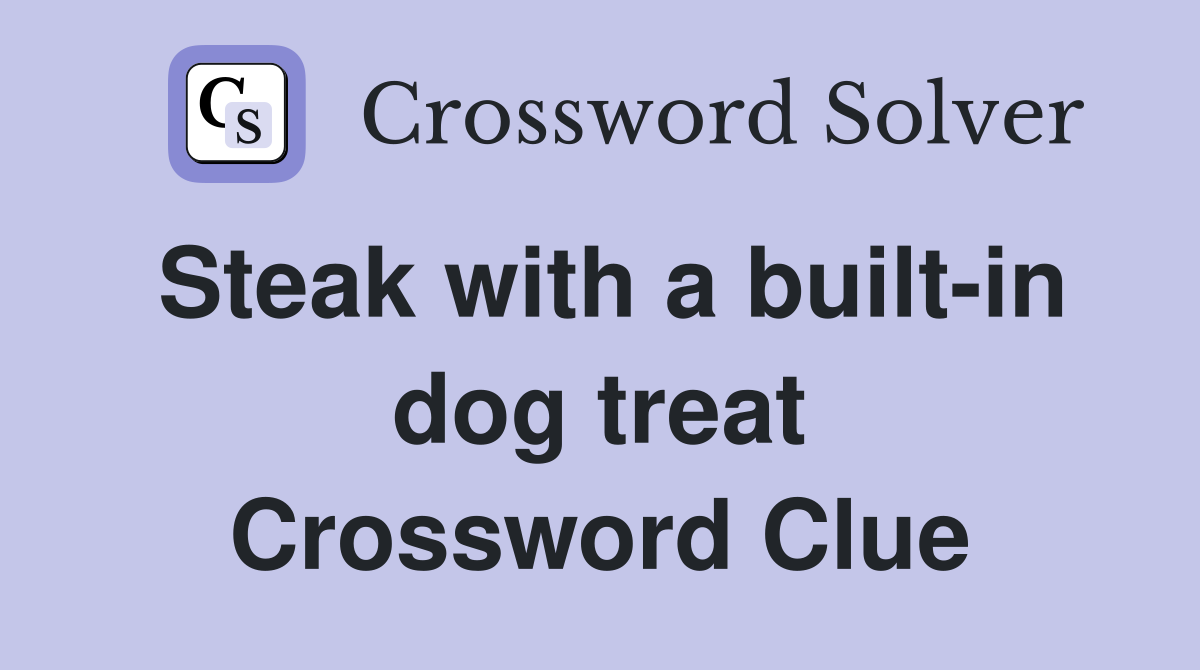 Steak with a built-in dog treat Crossword Clue