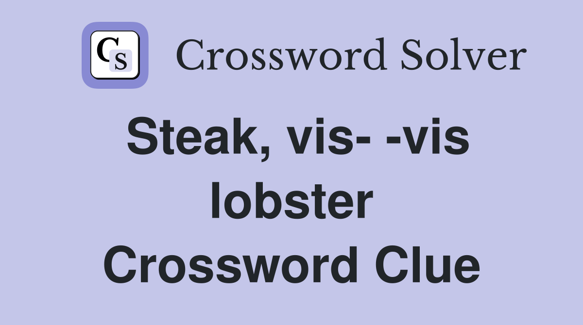 Steak, vis- -vis lobster Crossword Clue