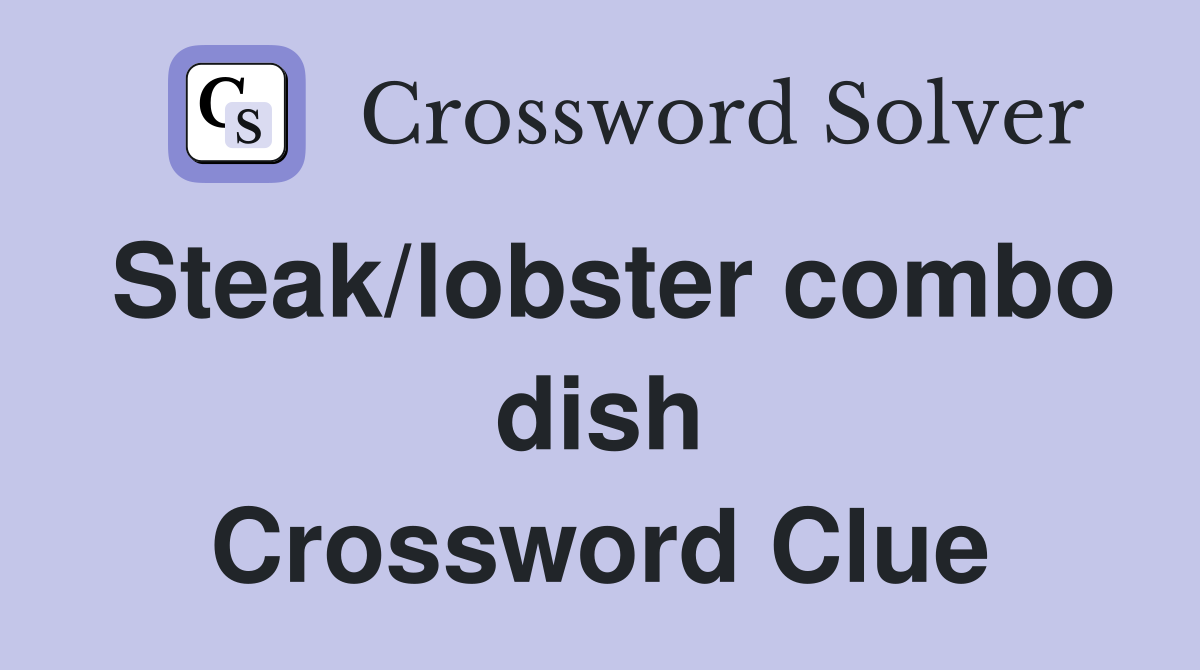 Steak/lobster combo dish Crossword Clue