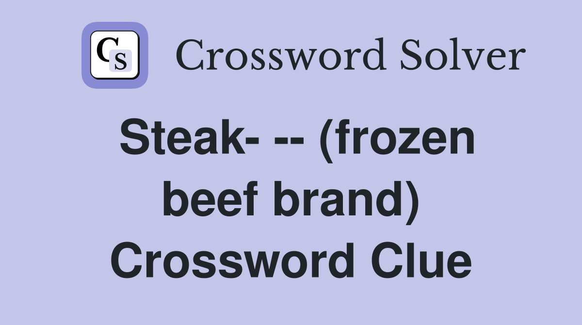 Steak- -- (frozen beef brand) Crossword Clue