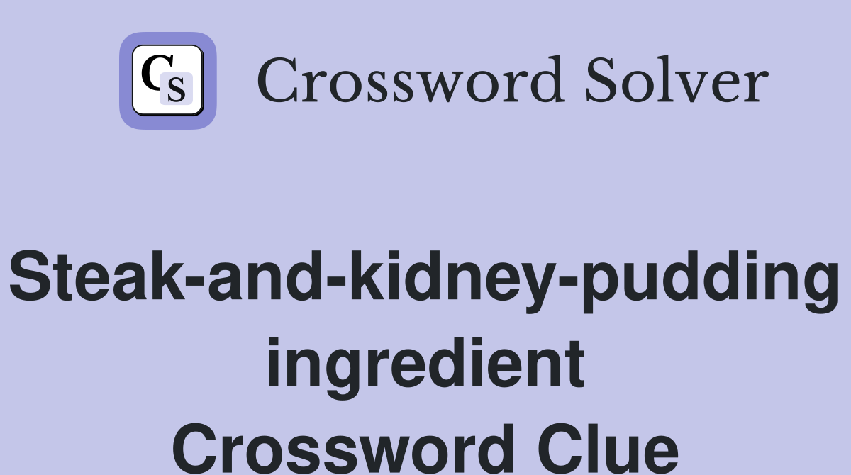 Steak-and-kidney-pudding ingredient Crossword Clue