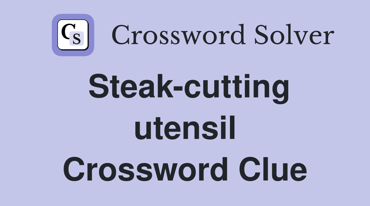 Steak-cutting utensil Crossword Clue