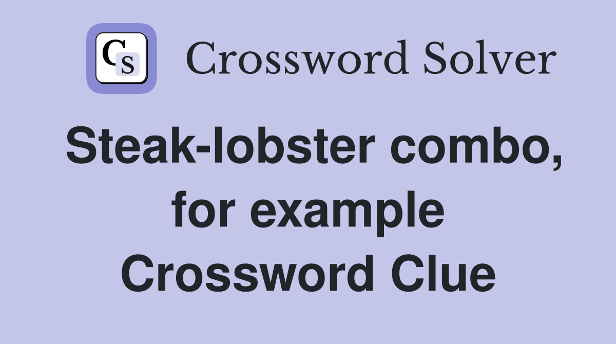 Steak-lobster combo, for example Crossword Clue