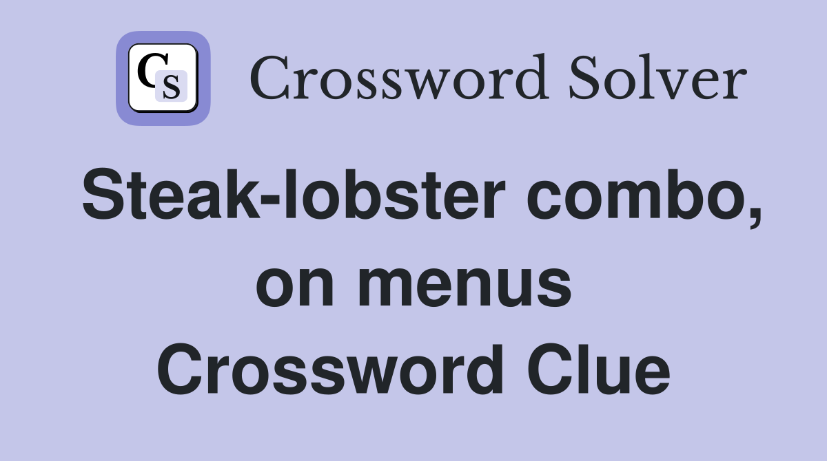 Steak-lobster combo, on menus Crossword Clue