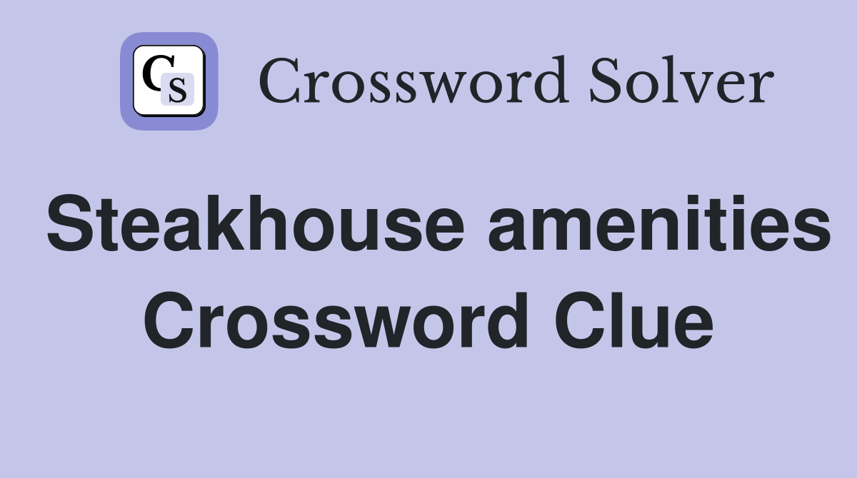 Steakhouse amenities Crossword Clue