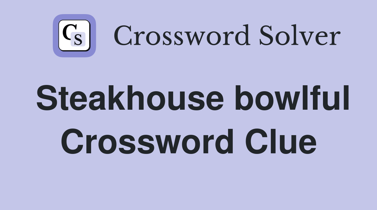 Steakhouse bowlful Crossword Clue