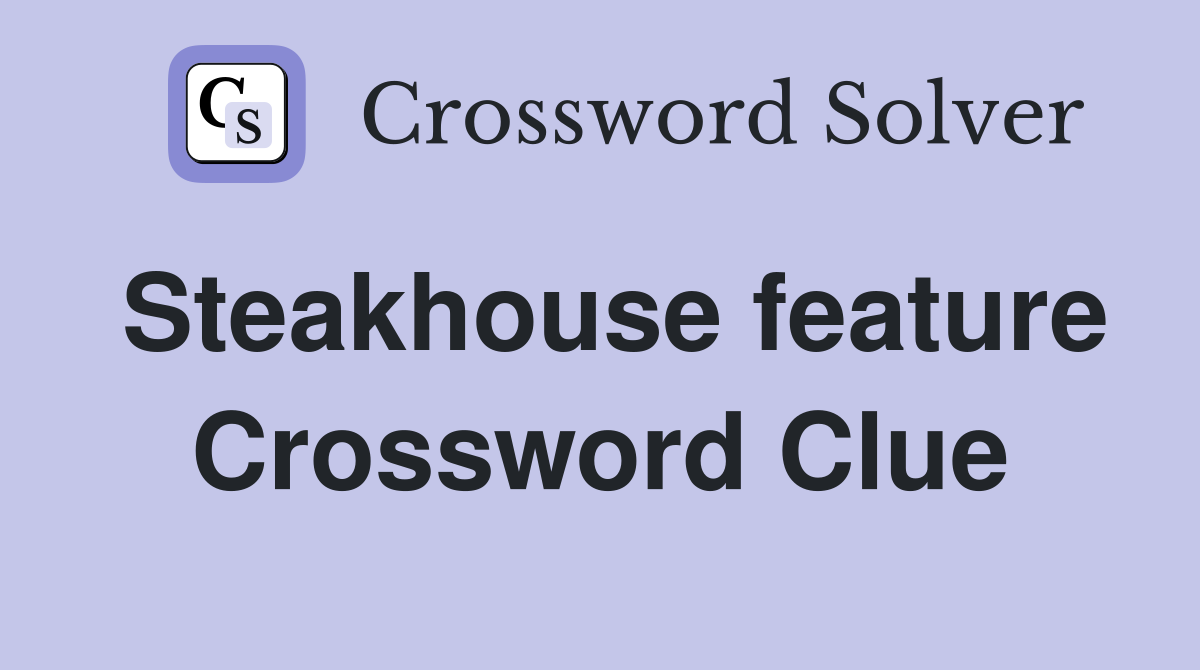 Steakhouse feature Crossword Clue