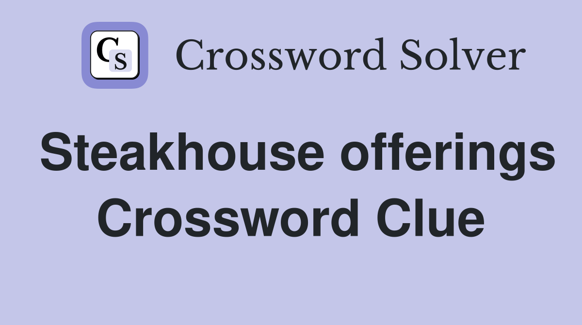 Steakhouse offerings Crossword Clue