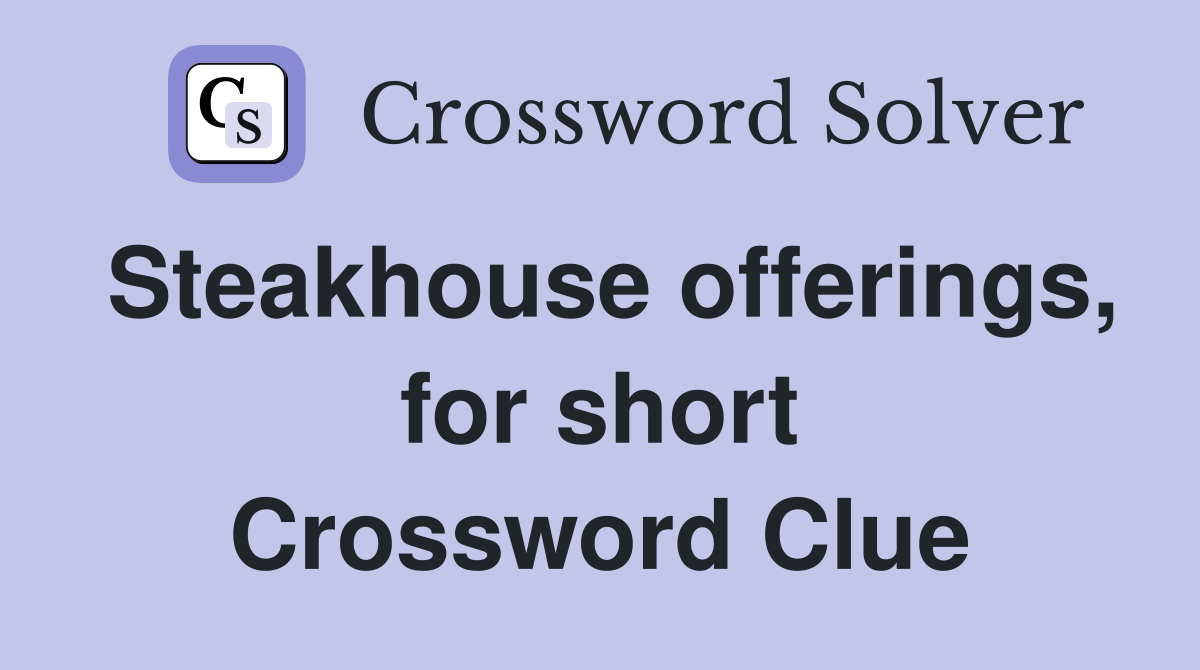 Steakhouse offerings, for short Crossword Clue