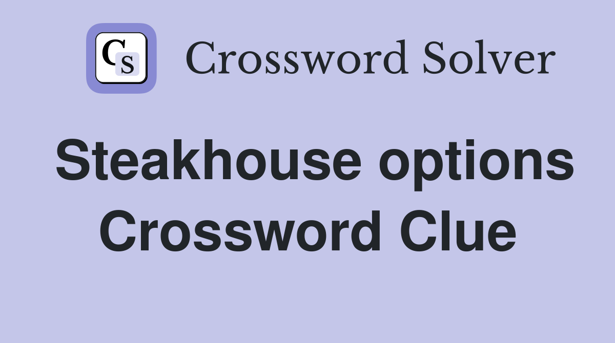 Steakhouse options Crossword Clue