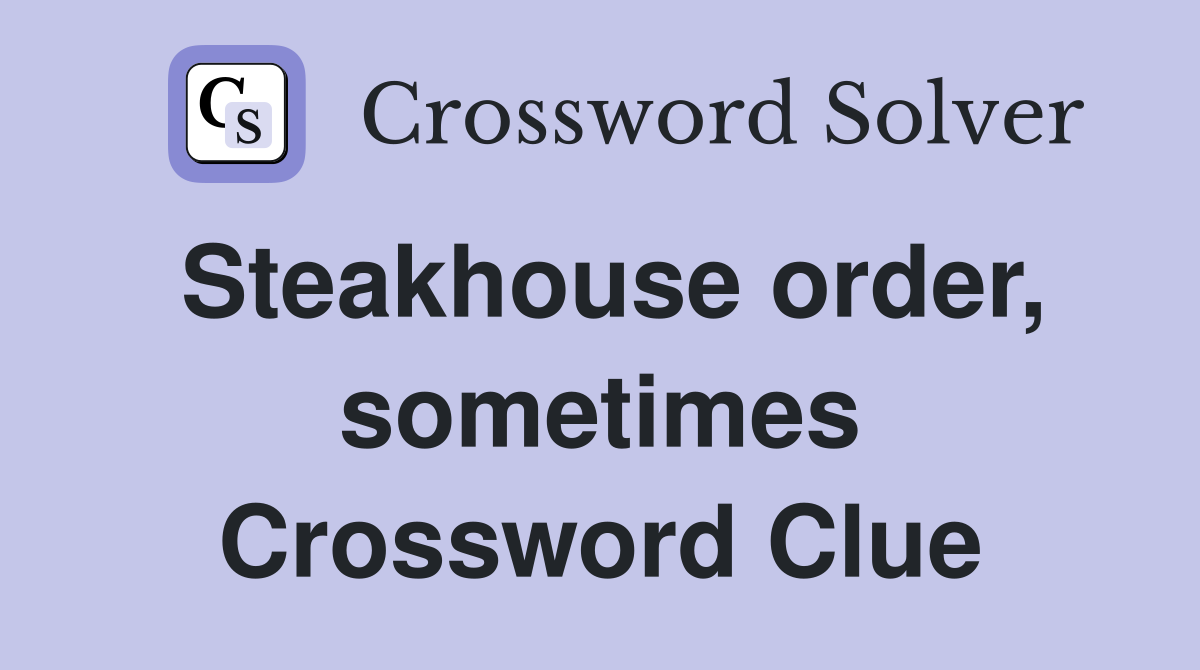 Steakhouse order, sometimes Crossword Clue
