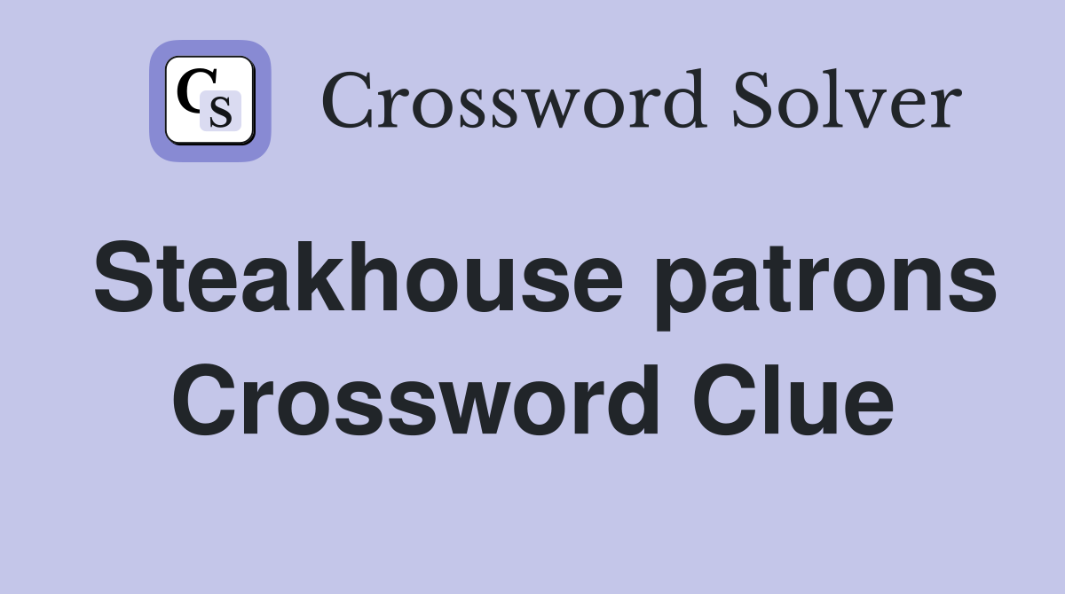 Steakhouse patrons Crossword Clue