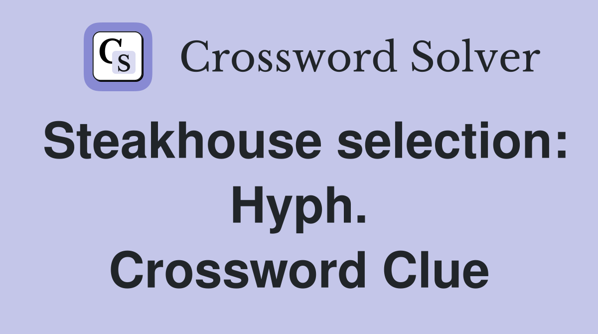 Steakhouse selection: Hyph. Crossword Clue