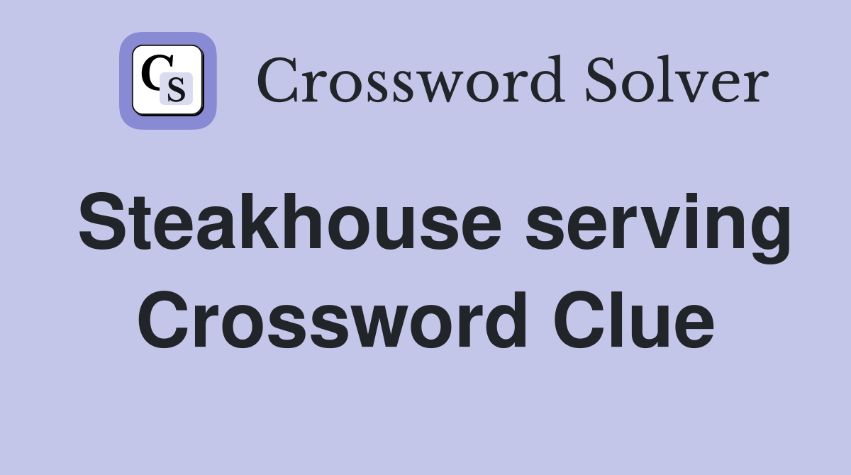 Steakhouse serving Crossword Clue