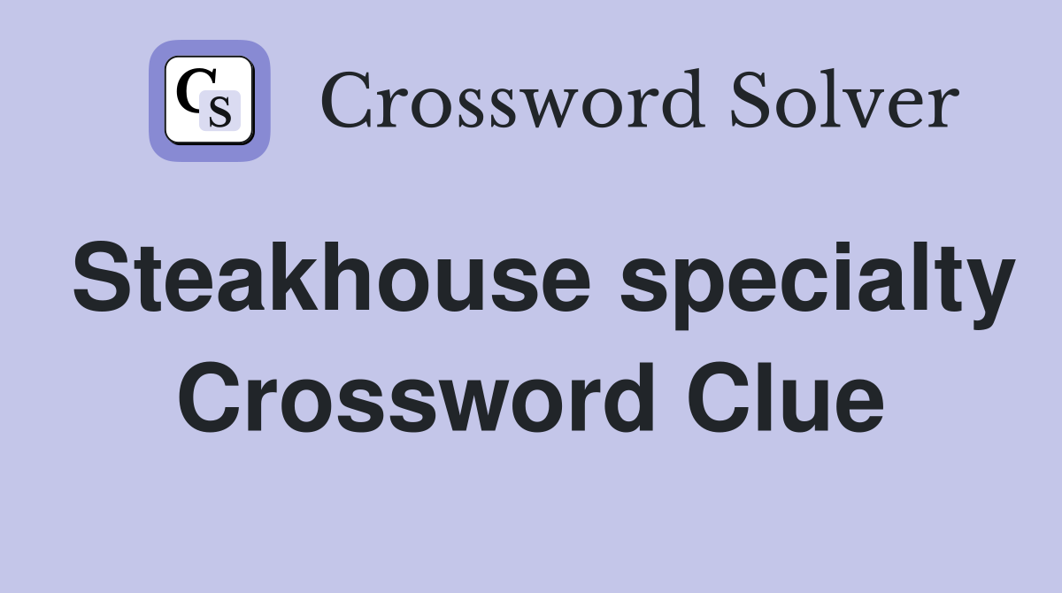 Steakhouse specialty Crossword Clue