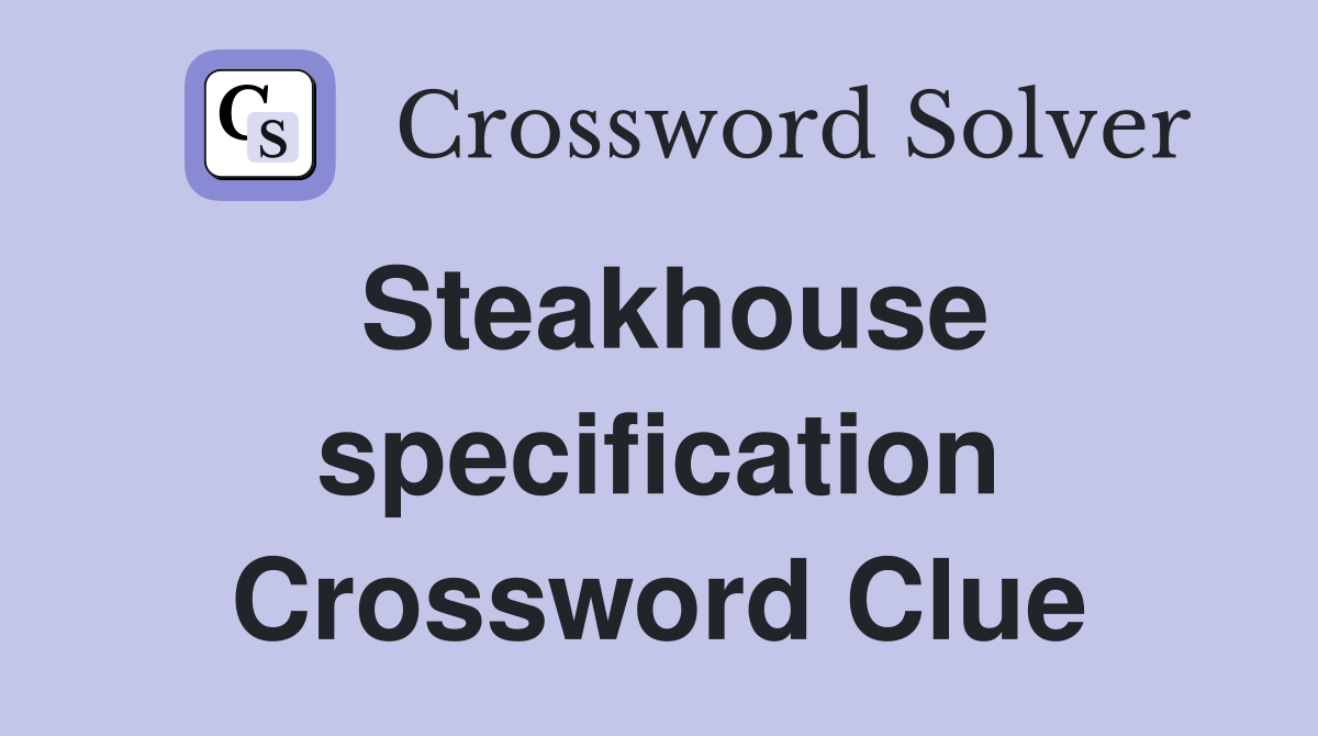 Steakhouse specification Crossword Clue