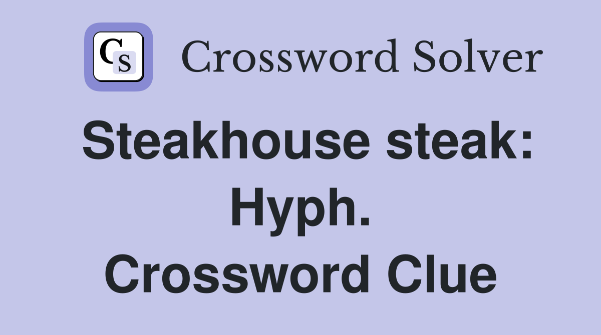 Steakhouse steak: Hyph. Crossword Clue