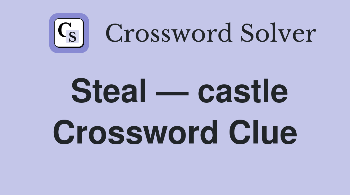 Steal — castle Crossword Clue