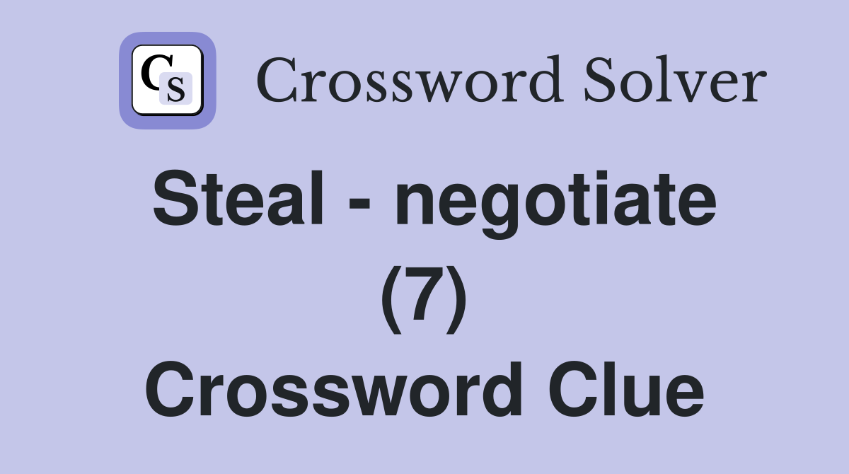Steal - negotiate (7) Crossword Clue