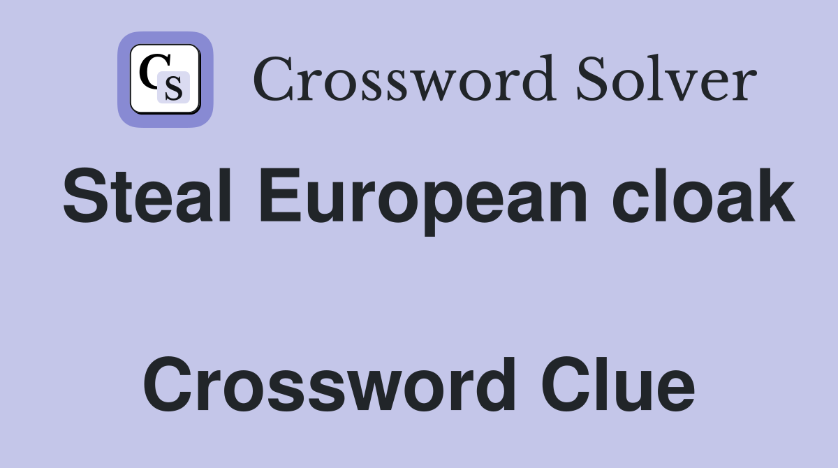 Steal European cloak  Crossword Clue