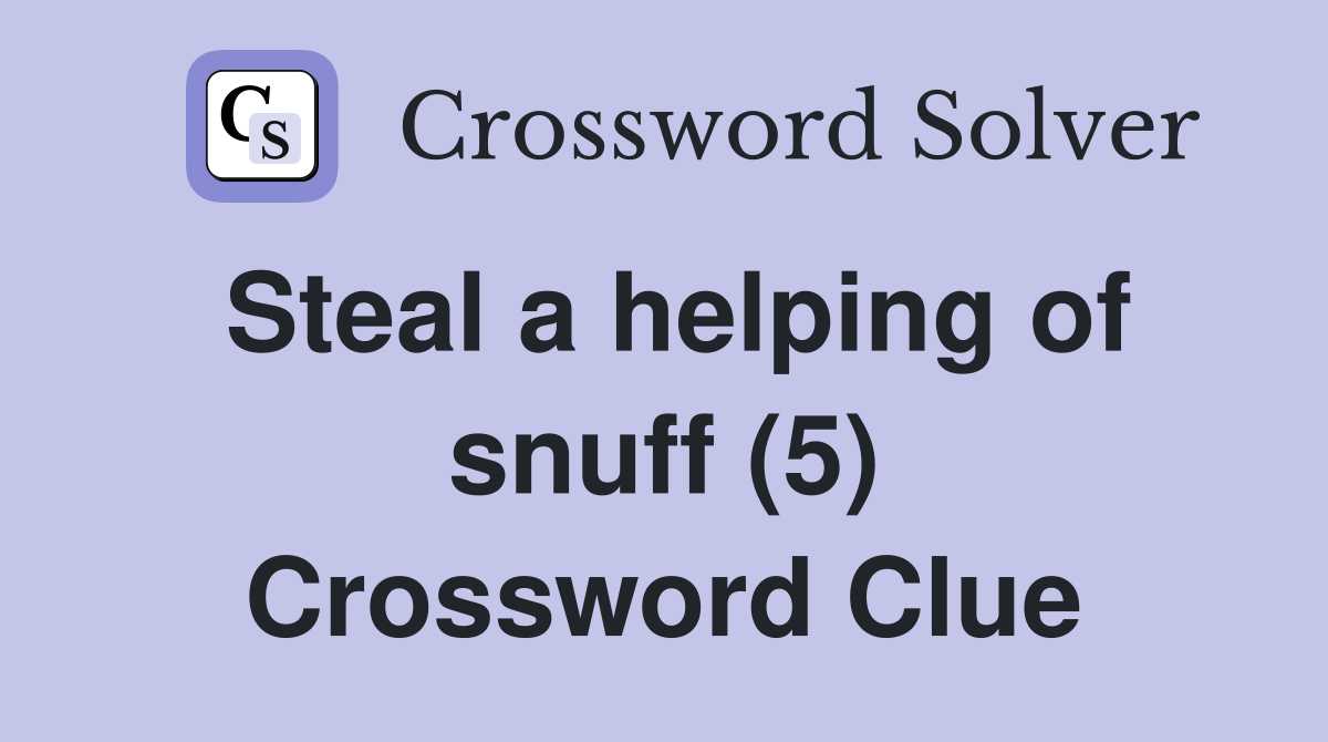 Steal a helping of snuff (5) Crossword Clue