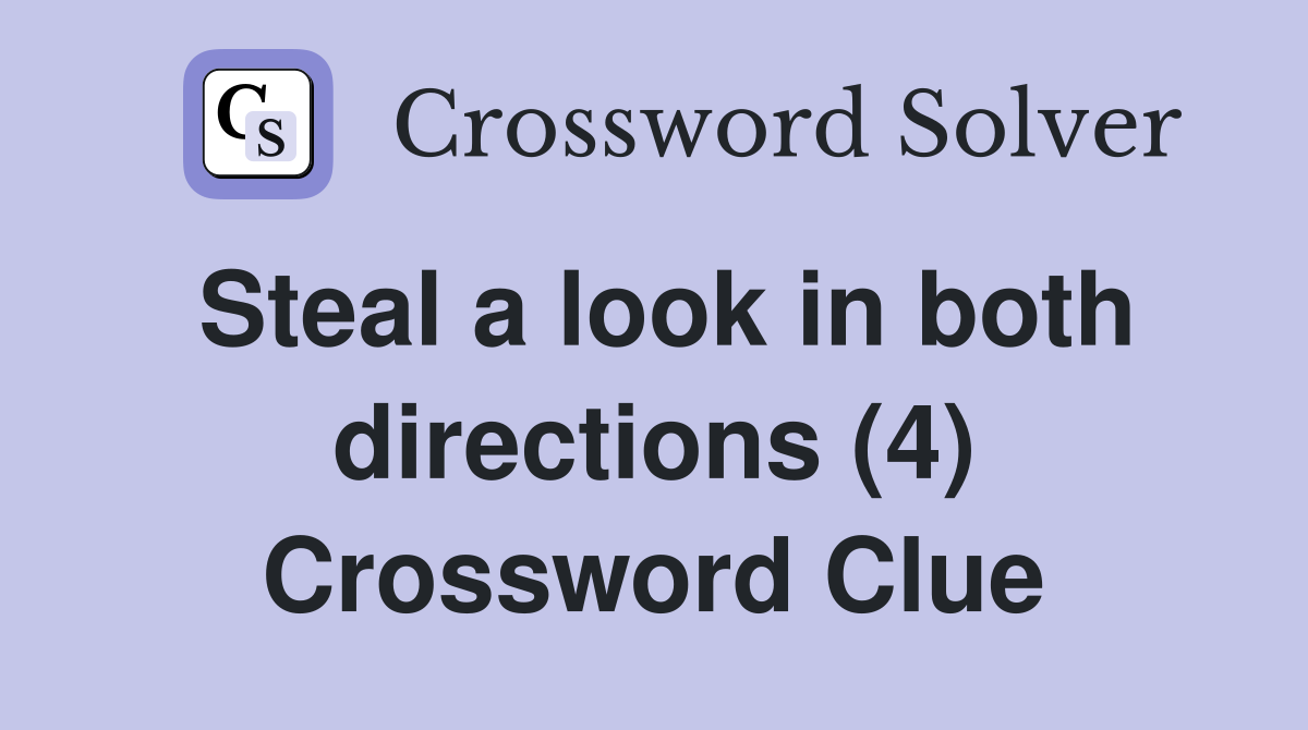 Steal a look in both directions (4) Crossword Clue