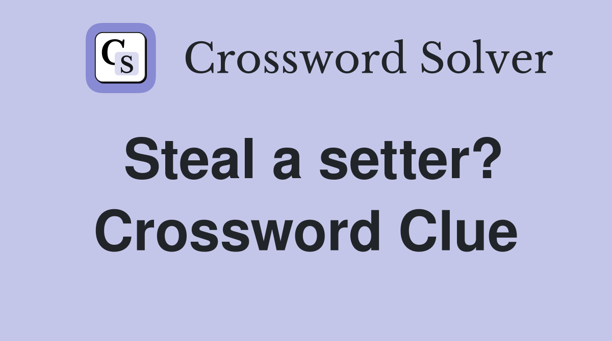 Steal a setter? Crossword Clue