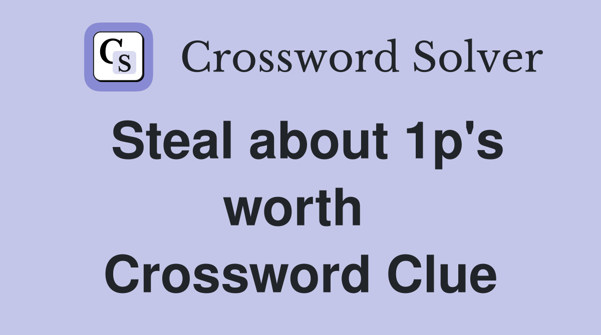 Steal about 1p's worth  Crossword Clue