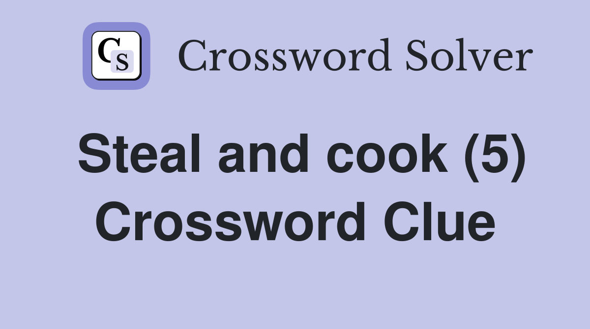 Steal and cook (5) Crossword Clue