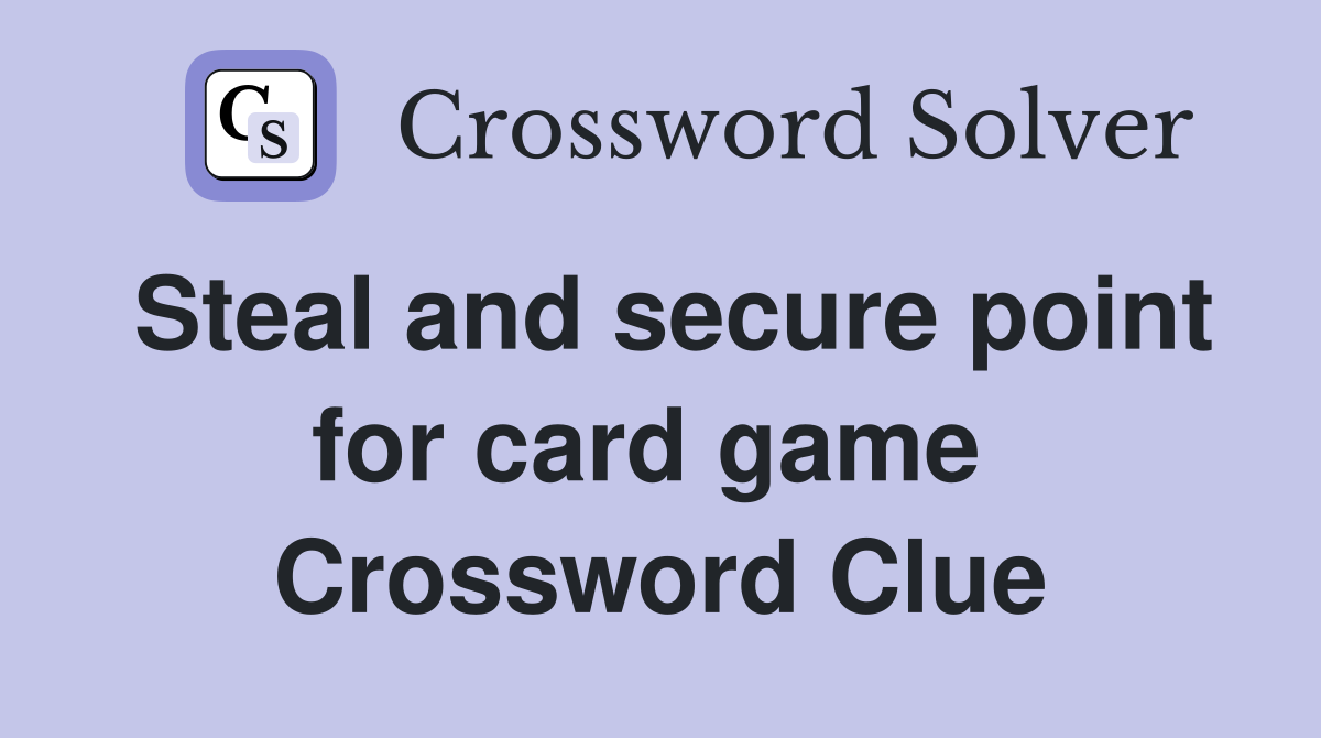 Steal and secure point for card game  Crossword Clue