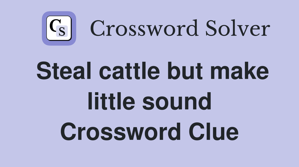 Steal cattle but make little sound Crossword Clue