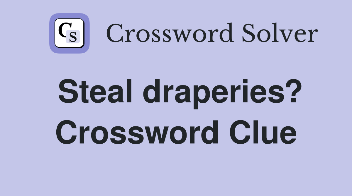 Steal draperies? Crossword Clue