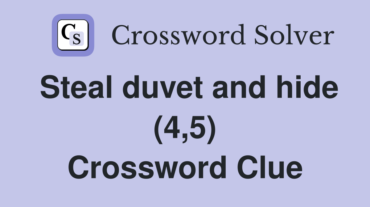 Steal duvet and hide (4,5) Crossword Clue