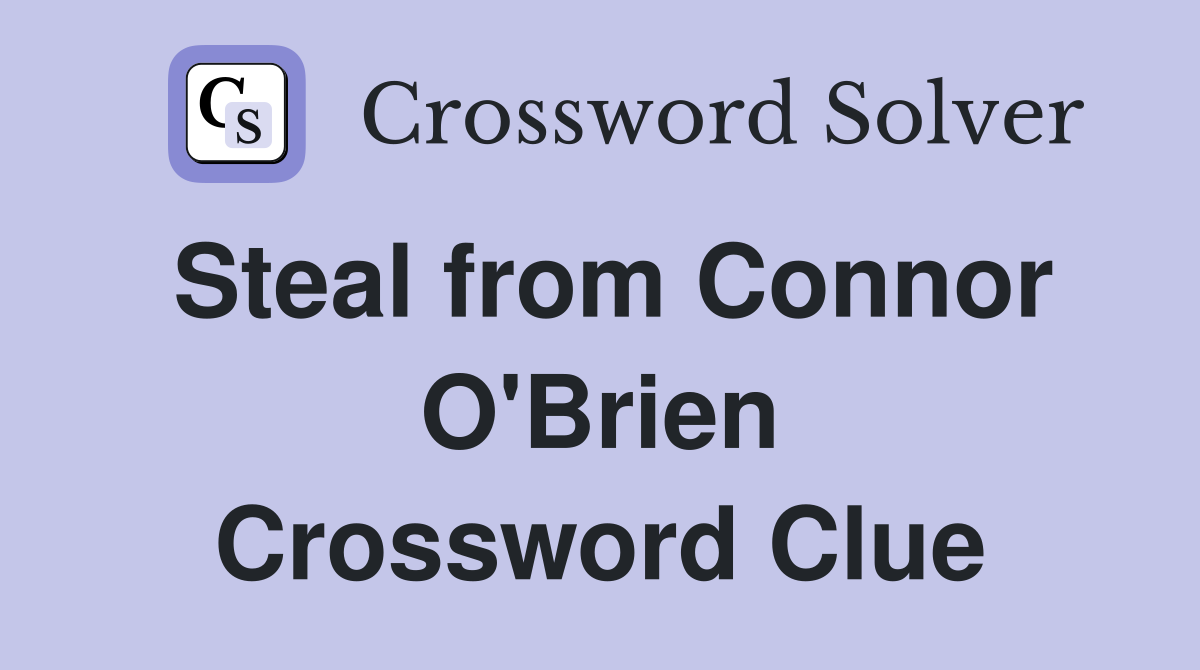 Steal from Connor O'Brien Crossword Clue