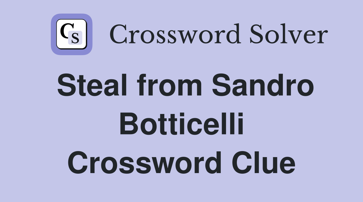 Steal from Sandro Botticelli Crossword Clue