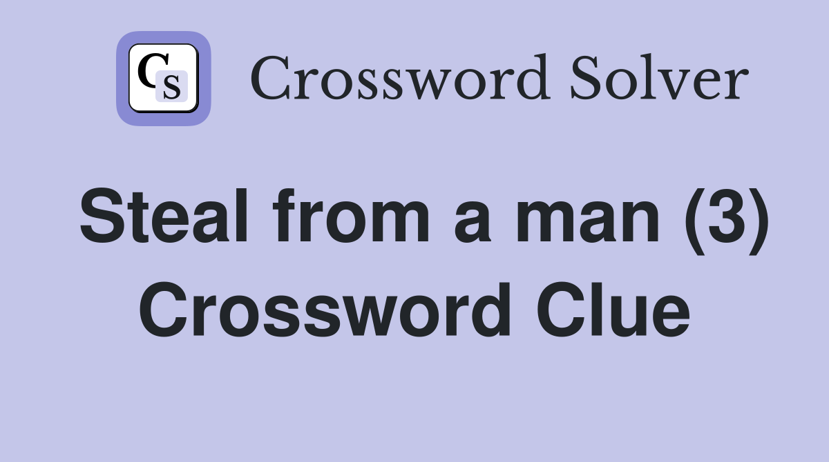 Steal from a man (3) Crossword Clue