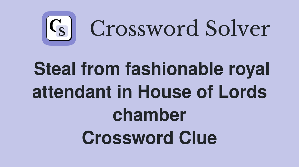 Steal from fashionable royal attendant in House of Lords chamber Crossword Clue