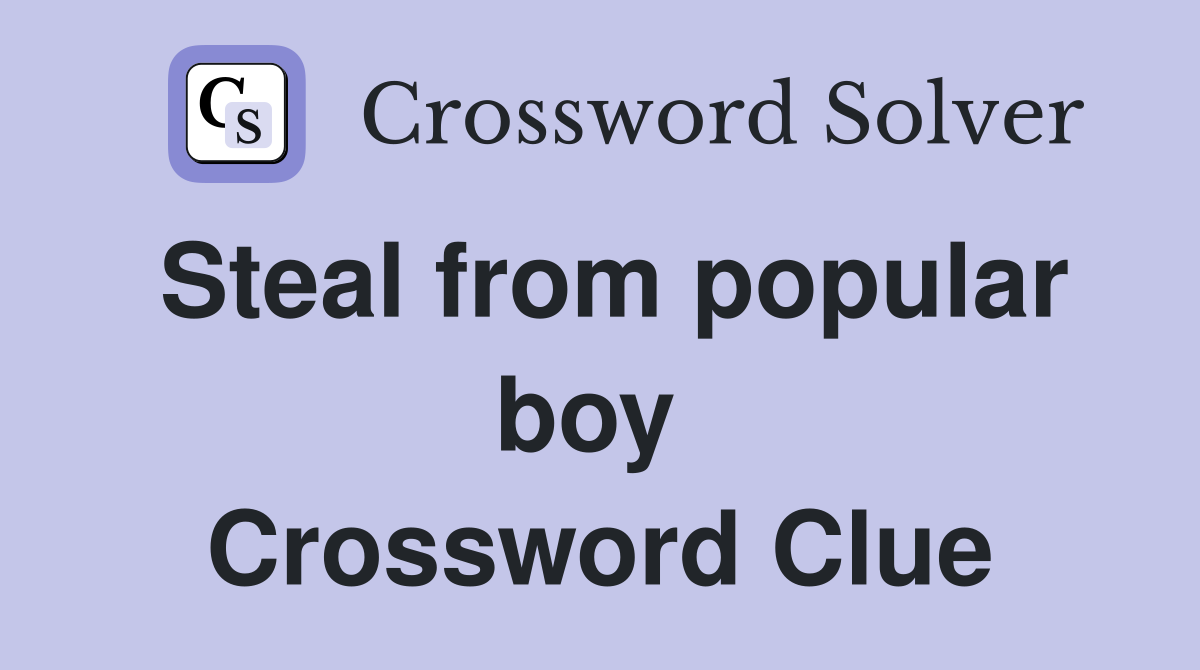 Steal from popular boy  Crossword Clue