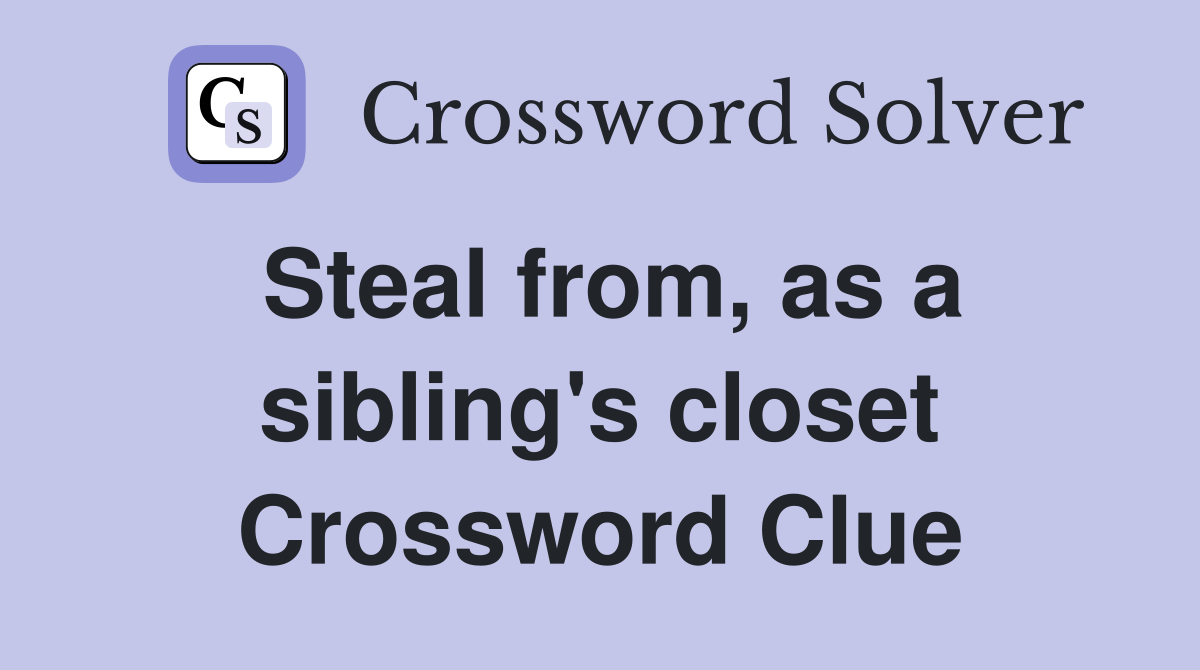 Steal from, as a sibling's closet Crossword Clue