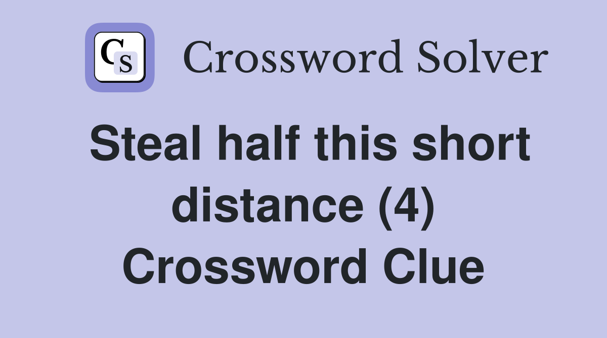 Steal half this short distance (4) Crossword Clue