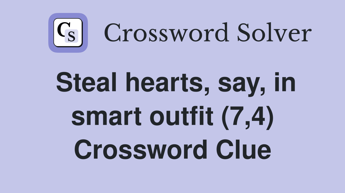 Steal hearts, say, in smart outfit (7,4) Crossword Clue