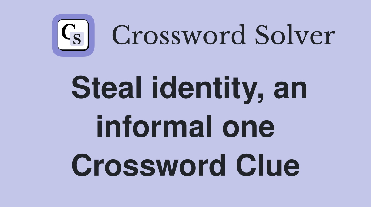 Steal identity, an informal one Crossword Clue