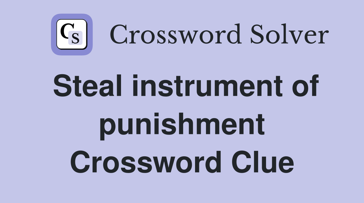 Steal instrument of punishment Crossword Clue