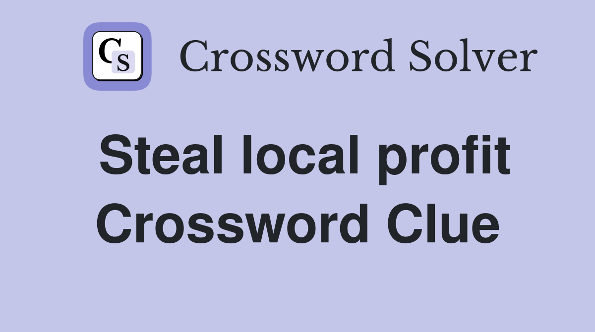 Steal local profit Crossword Clue