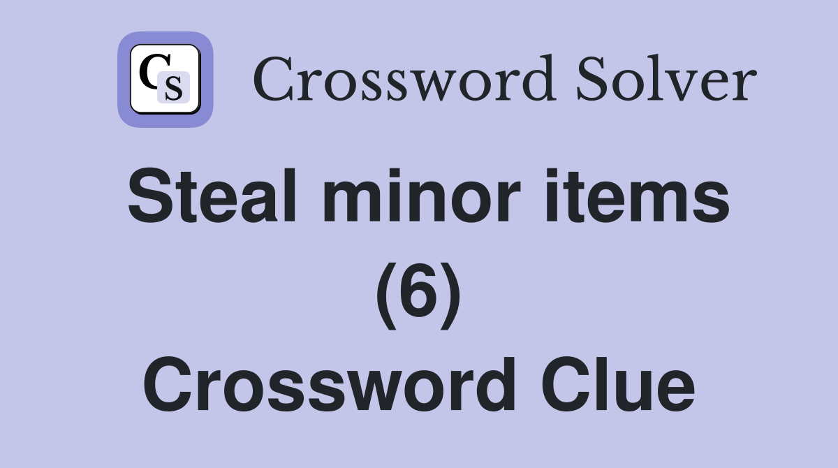 Steal minor items (6) Crossword Clue