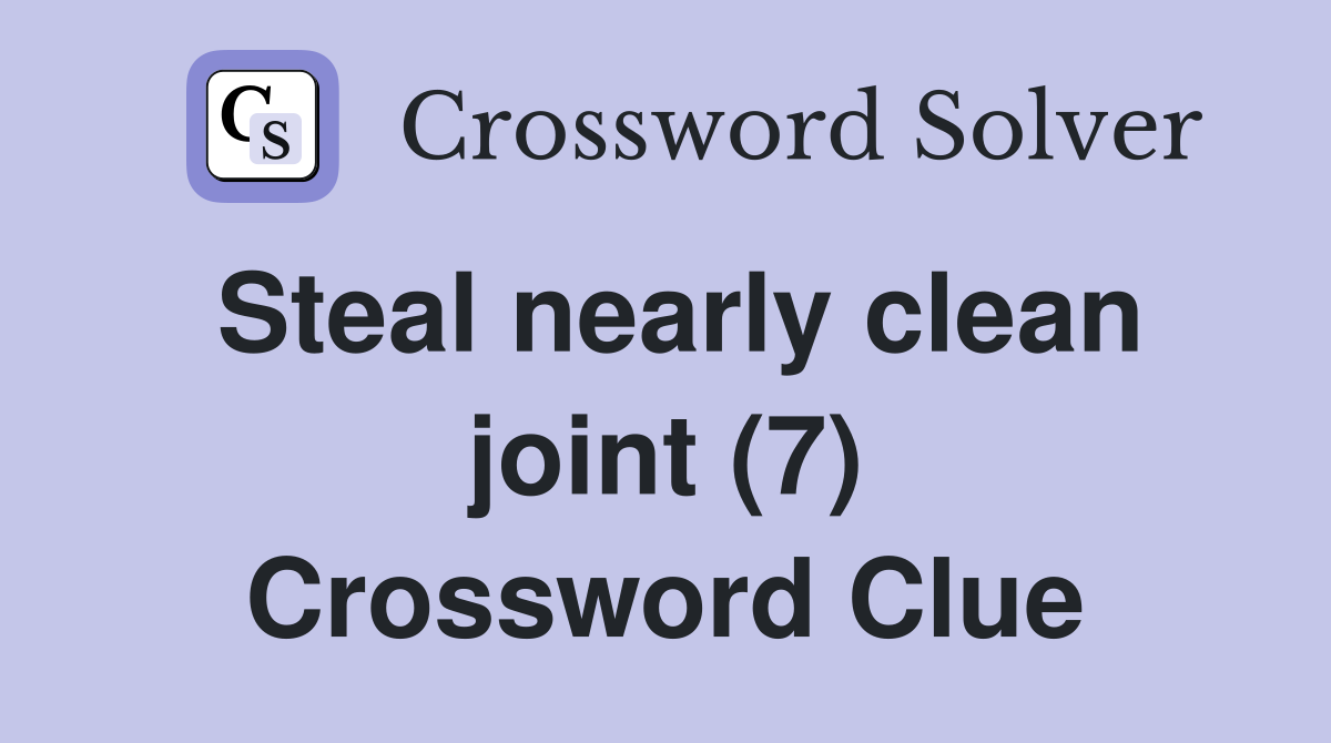 Steal nearly clean joint (7) Crossword Clue